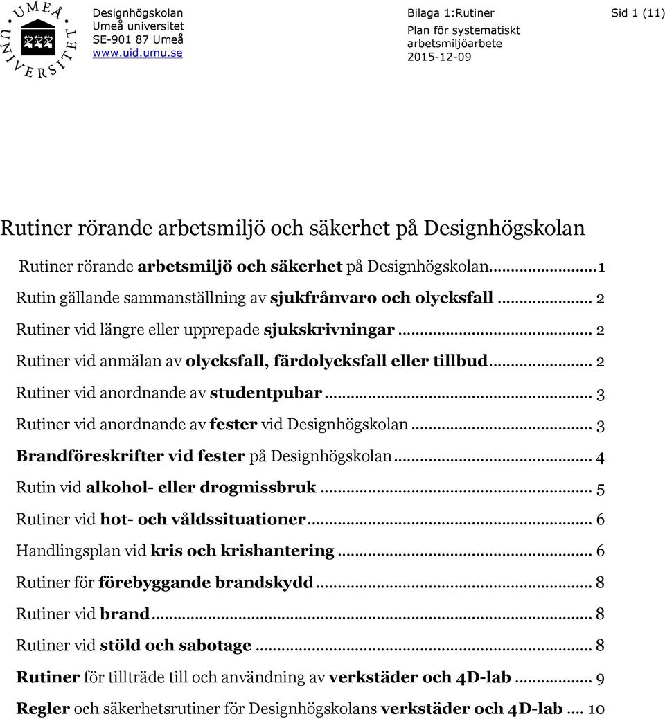 Designhögskolan... 1 Rutin gällande sammanställning av sjukfrånvaro och olycksfall... 2 Rutiner vid längre eller upprepade sjukskrivningar.