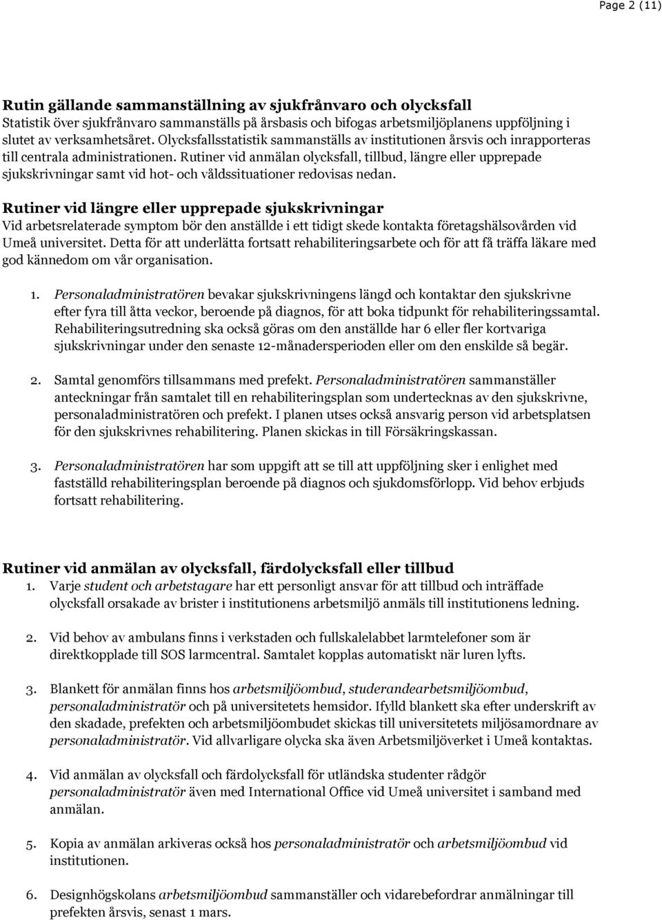 Rutiner vid anmälan olycksfall, tillbud, längre eller upprepade sjukskrivningar samt vid hot- och våldssituationer redovisas nedan.