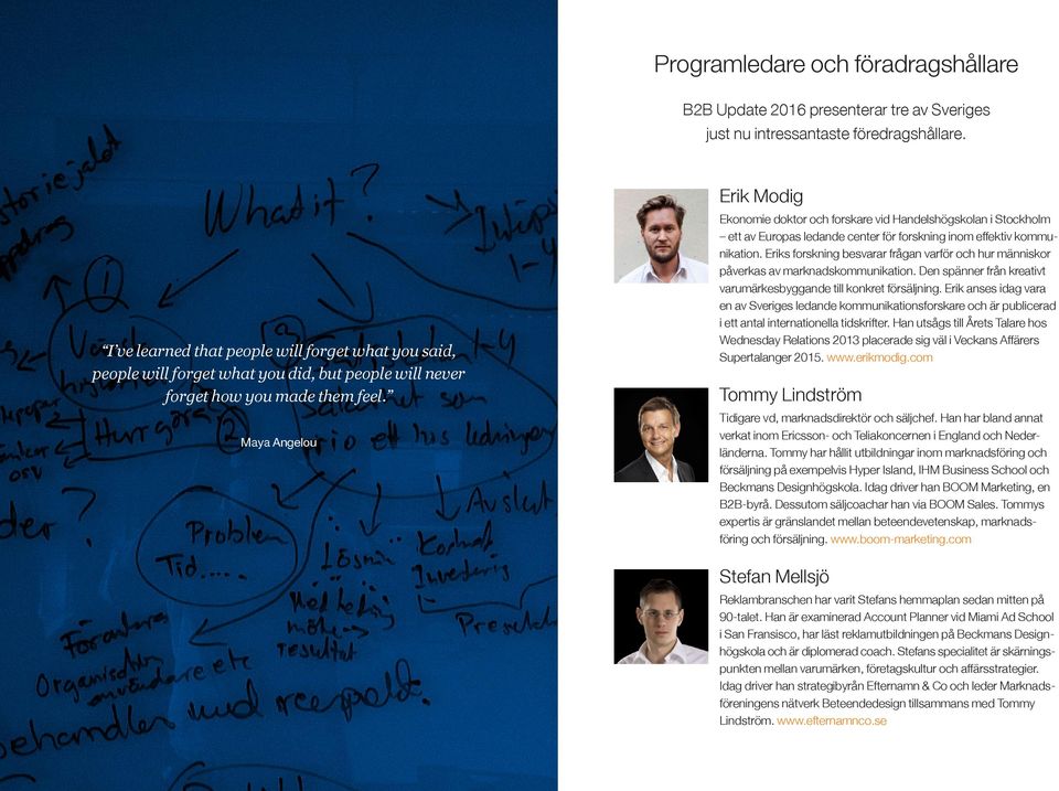 Maya Angelou Erik Modig Ekonomie doktor och forskare vid Handelshögskolan i Stockholm ett av Europas ledande center för forskning inom effektiv kommunikation.