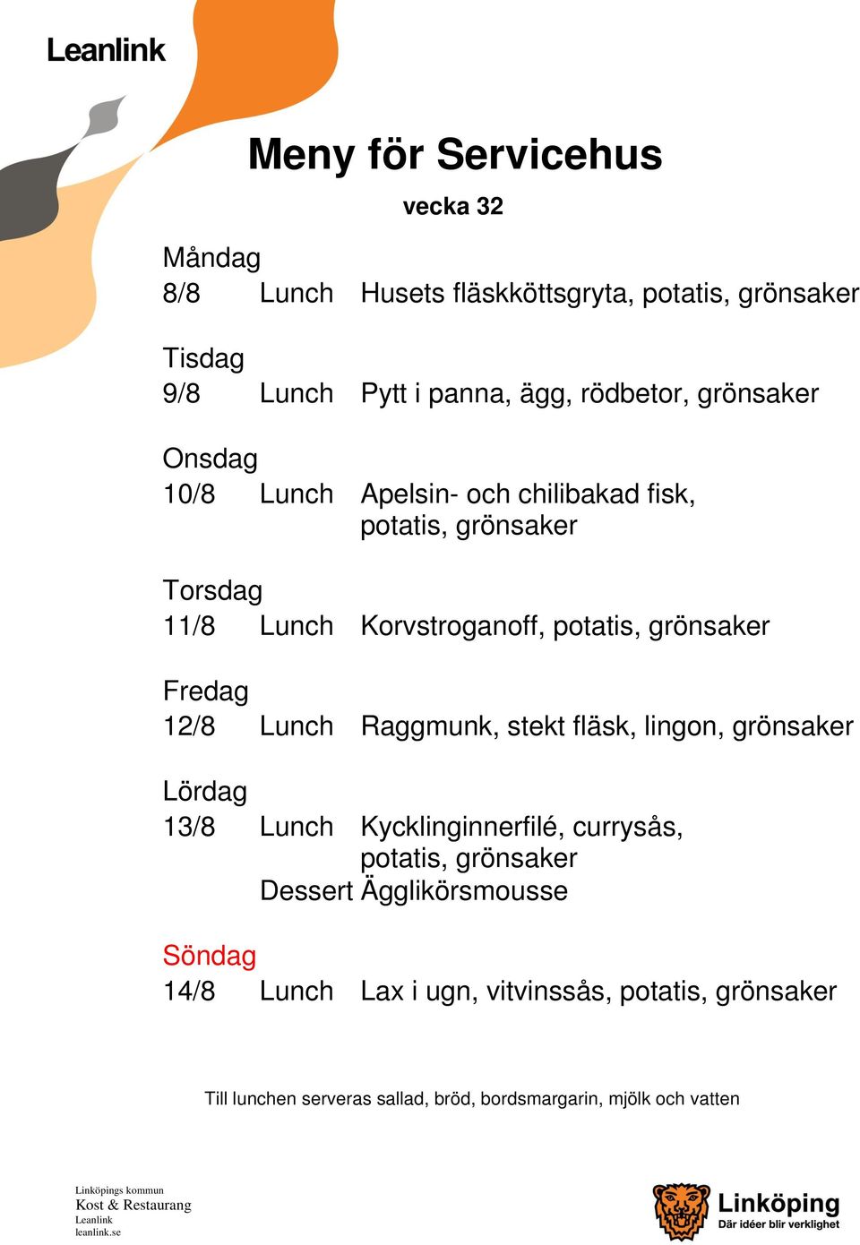 Korvstroganoff, 12/8 Lunch Raggmunk, stekt fläsk, lingon, 13/8 Lunch