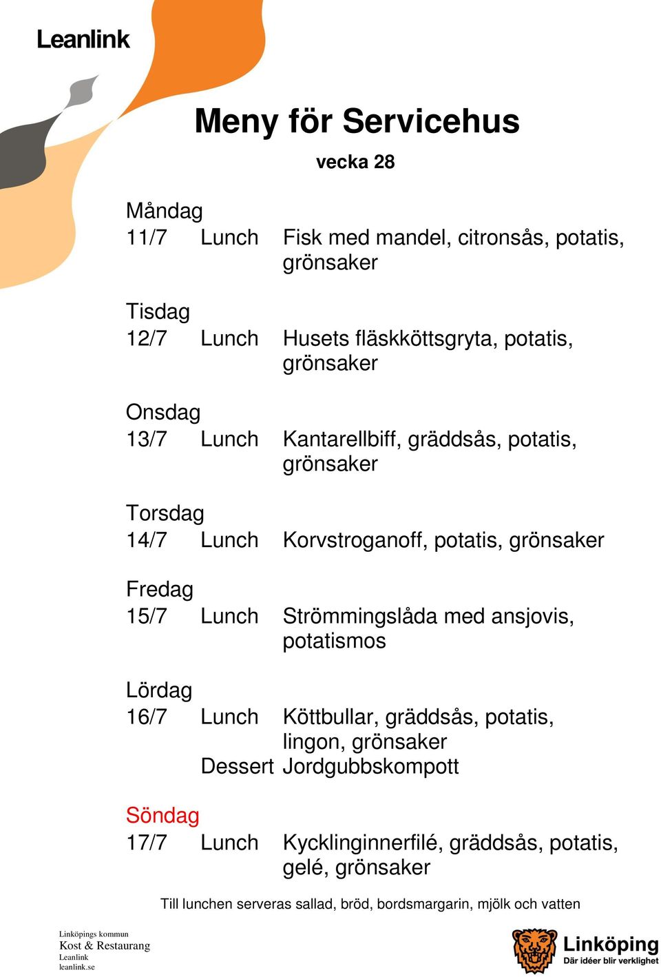 Korvstroganoff, 15/7 Lunch Strömmingslåda med ansjovis, potatismos 16/7 Lunch Köttbullar,