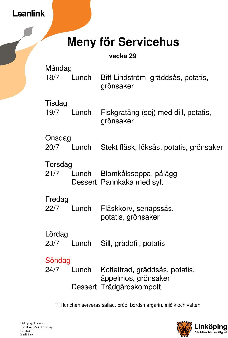 Dessert Pannkaka med sylt 22/7 Lunch Fläskkorv, senapssås, 23/7 Lunch Sill,