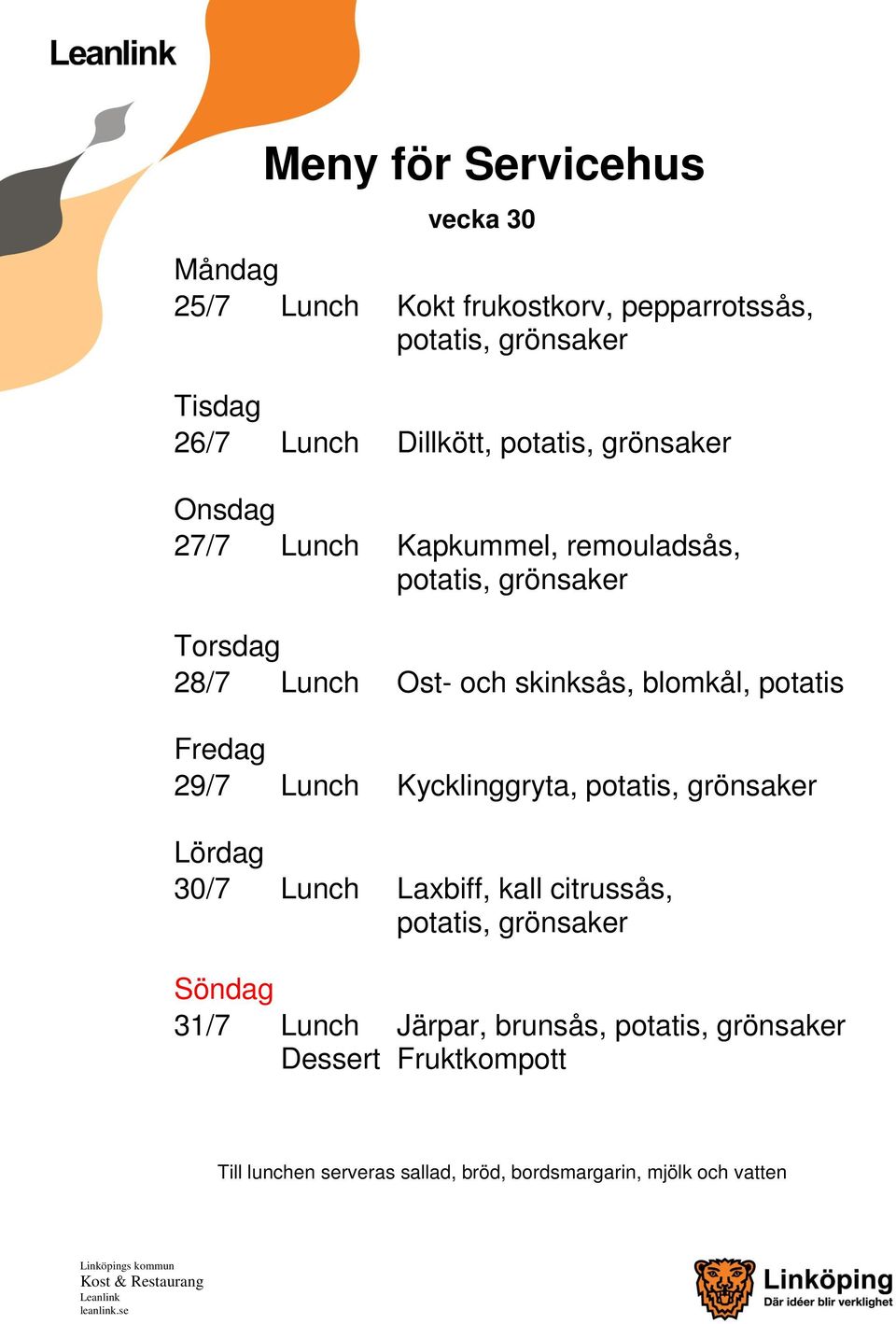 skinksås, blomkål, potatis 29/7 Lunch Kycklinggryta, 30/7 Lunch