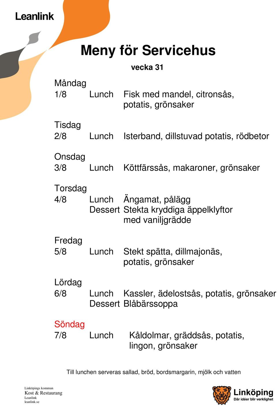 Stekta kryddiga äppelklyftor med vaniljgrädde 5/8 Lunch Stekt spätta, dillmajonäs, 6/8