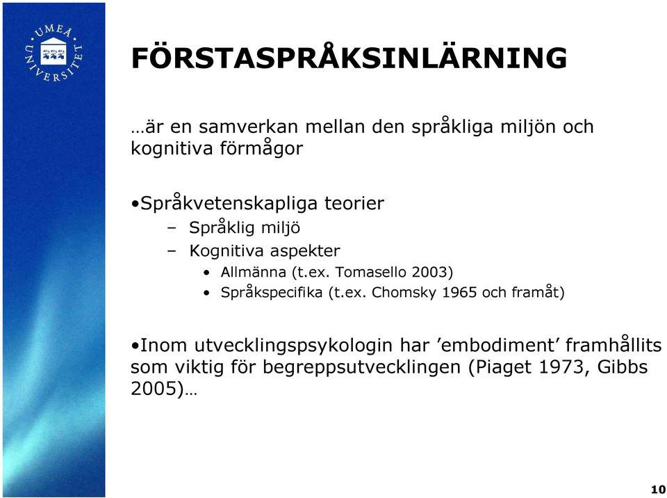 Tomasello 2003) Språkspecifika (t.ex.