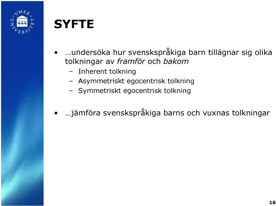 Asymmetriskt egocentrisk tolkning Symmetriskt egocentrisk