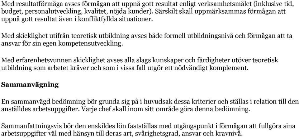 Med skicklighet utifrån teoretisk utbildning avses både formell utbildningsnivå och förmågan att ta ansvar för sin egen kompetensutveckling.