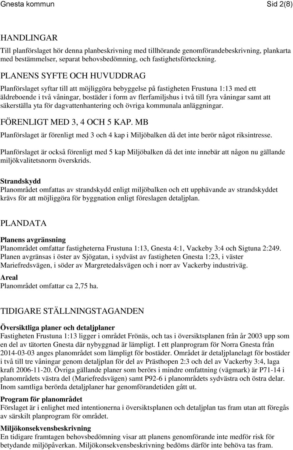 våningar samt att säkerställa yta för dagvattenhantering och övriga kommunala anläggningar. FÖRENLIGT MED 3, 4 OCH 5 KAP.