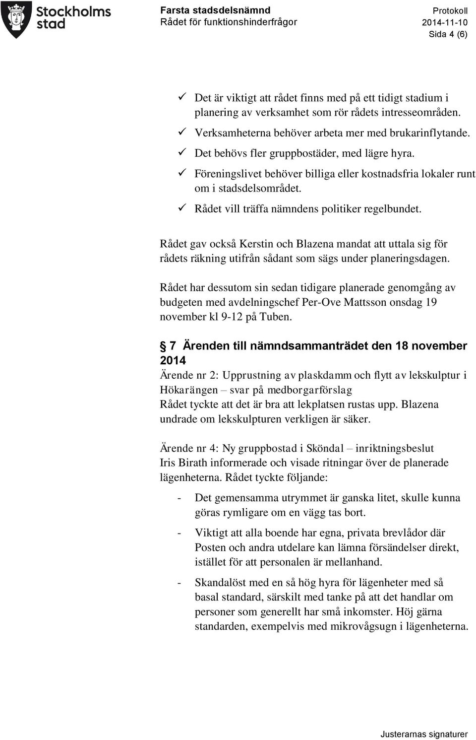 Rådet gav också Kerstin och Blazena mandat att uttala sig för rådets räkning utifrån sådant som sägs under planeringsdagen.