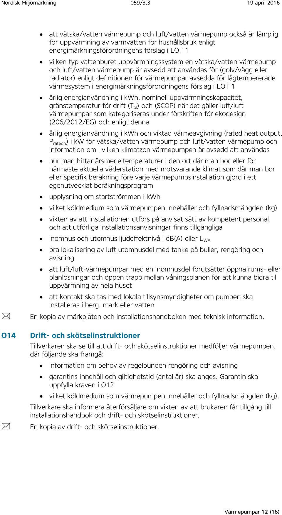 värmesystem i energimärkningsförordningens förslag i LOT 1 årlig energianvändning i kwh, nominell uppvärmningskapacitet, gränstemperatur för drift (T ol ) och (SCOP) när det gäller luft/luft