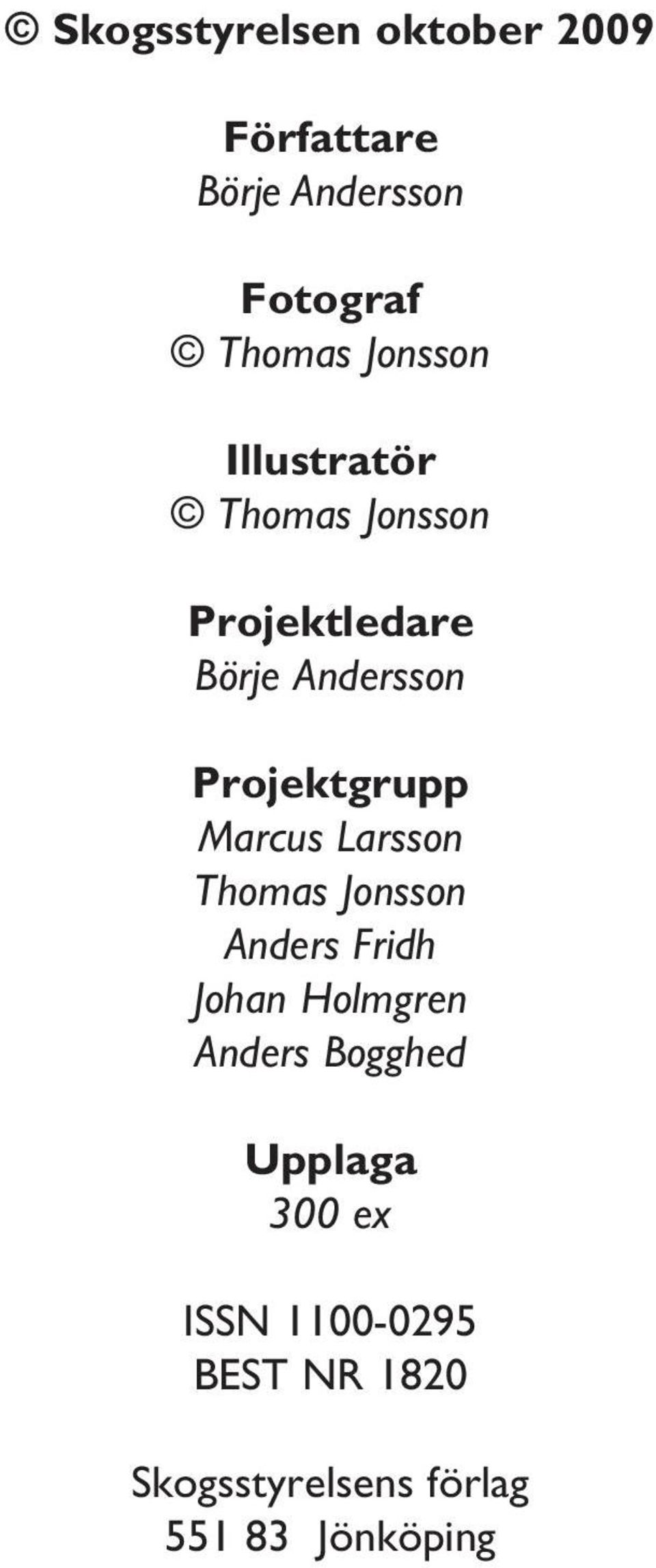 Projektgrupp Marcus Larsson Thomas Jonsson Anders Fridh Johan Holmgren