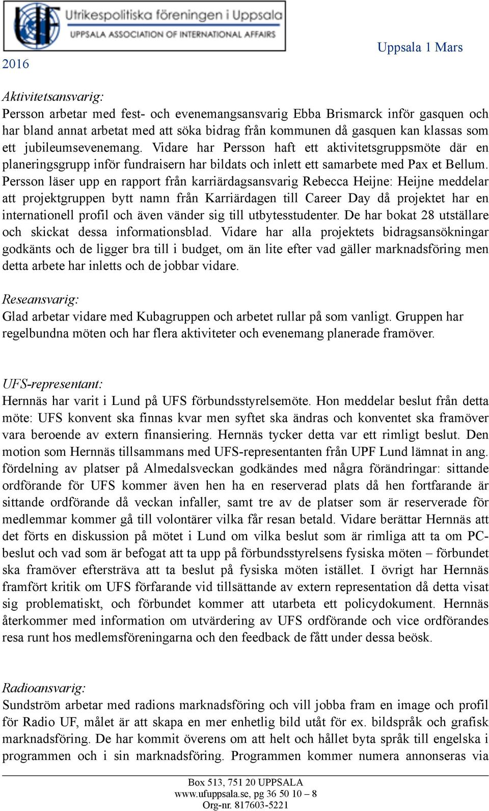 Persson läser upp en rapport från karriärdagsansvarig Rebecca Heijne: Heijne meddelar att projektgruppen bytt namn från Karriärdagen till Career Day då projektet har en internationell profil och även