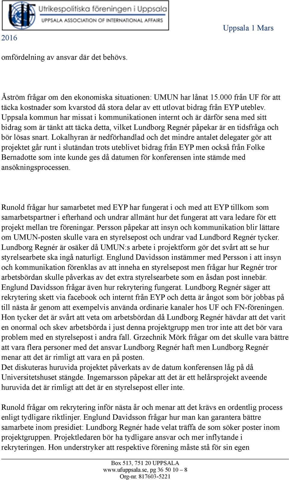 Uppsala kommun har missat i kommunikationen internt och är därför sena med sitt bidrag som är tänkt att täcka detta, vilket Lundborg Regnér påpekar är en tidsfråga och bör lösas snart.