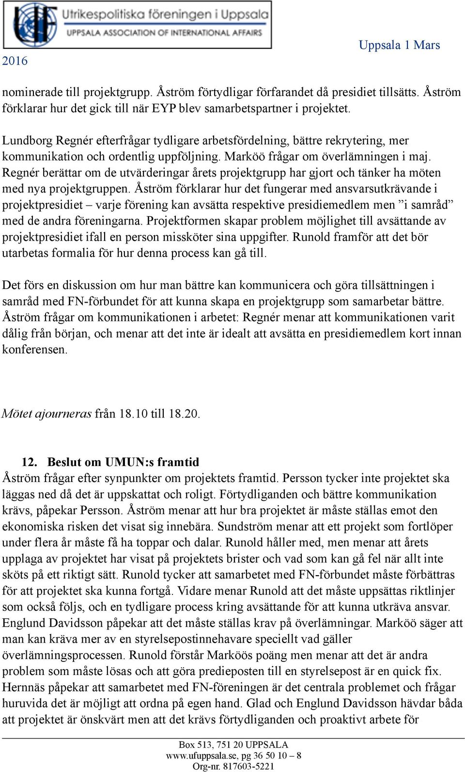 Regnér berättar om de utvärderingar årets projektgrupp har gjort och tänker ha möten med nya projektgruppen.