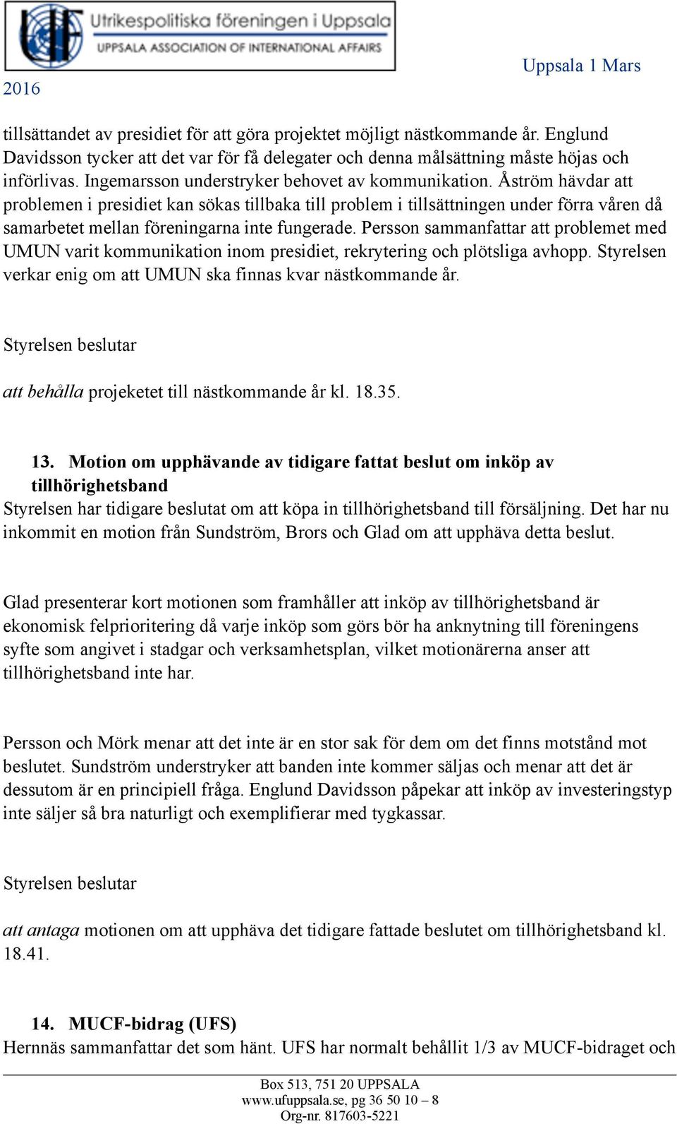 Åström hävdar att problemen i presidiet kan sökas tillbaka till problem i tillsättningen under förra våren då samarbetet mellan föreningarna inte fungerade.