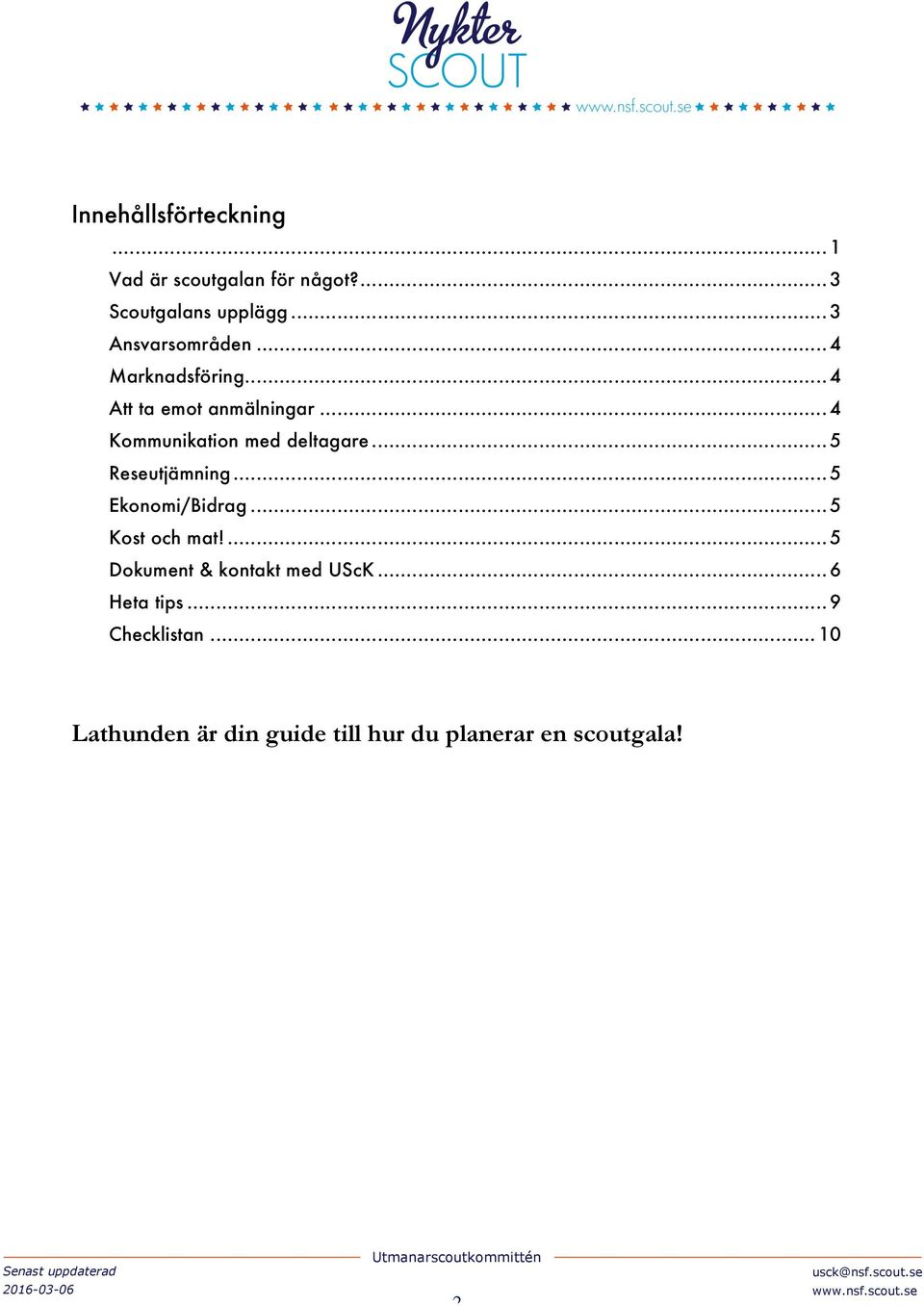 .. 4 Kommunikation med deltagare... 5 Reseutjämning... 5 Ekonomi/Bidrag... 5 Kost och mat!