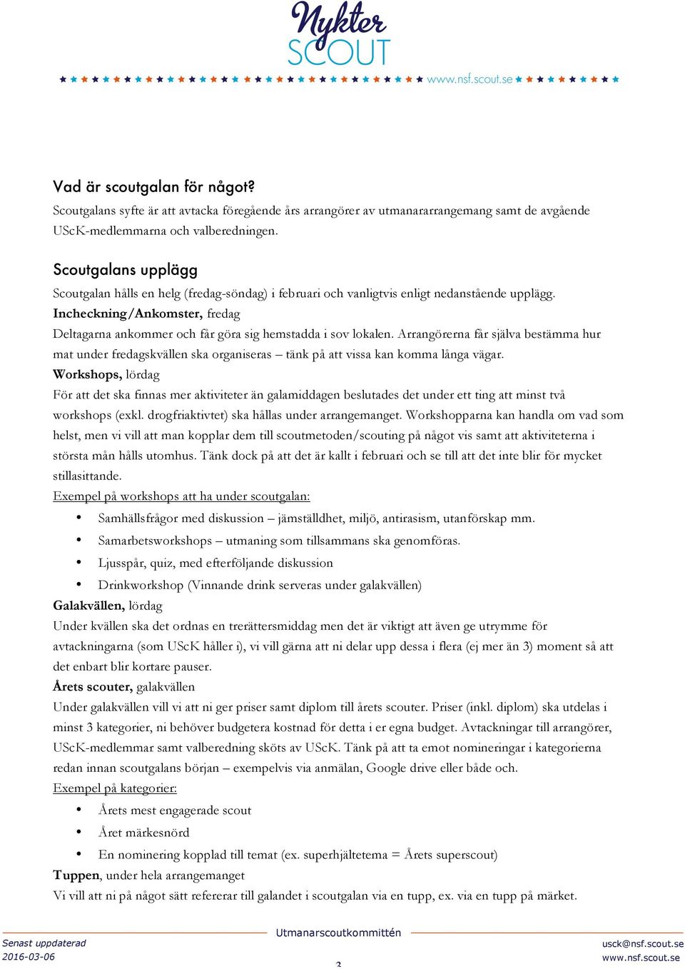 Incheckning/Ankomster, fredag Deltagarna ankommer och får göra sig hemstadda i sov lokalen.