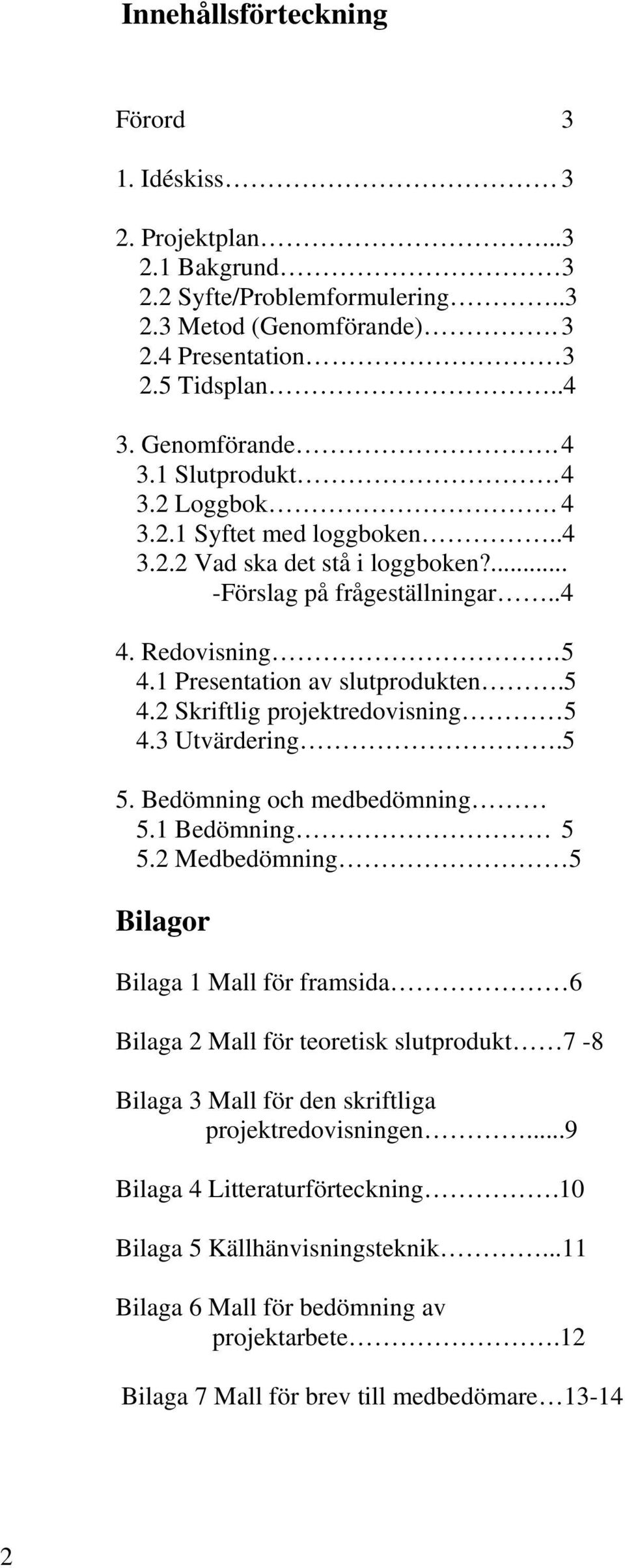 3 Utvärdering.5 5. Bedömning och medbedömning 5.1 Bedömning 5 5.