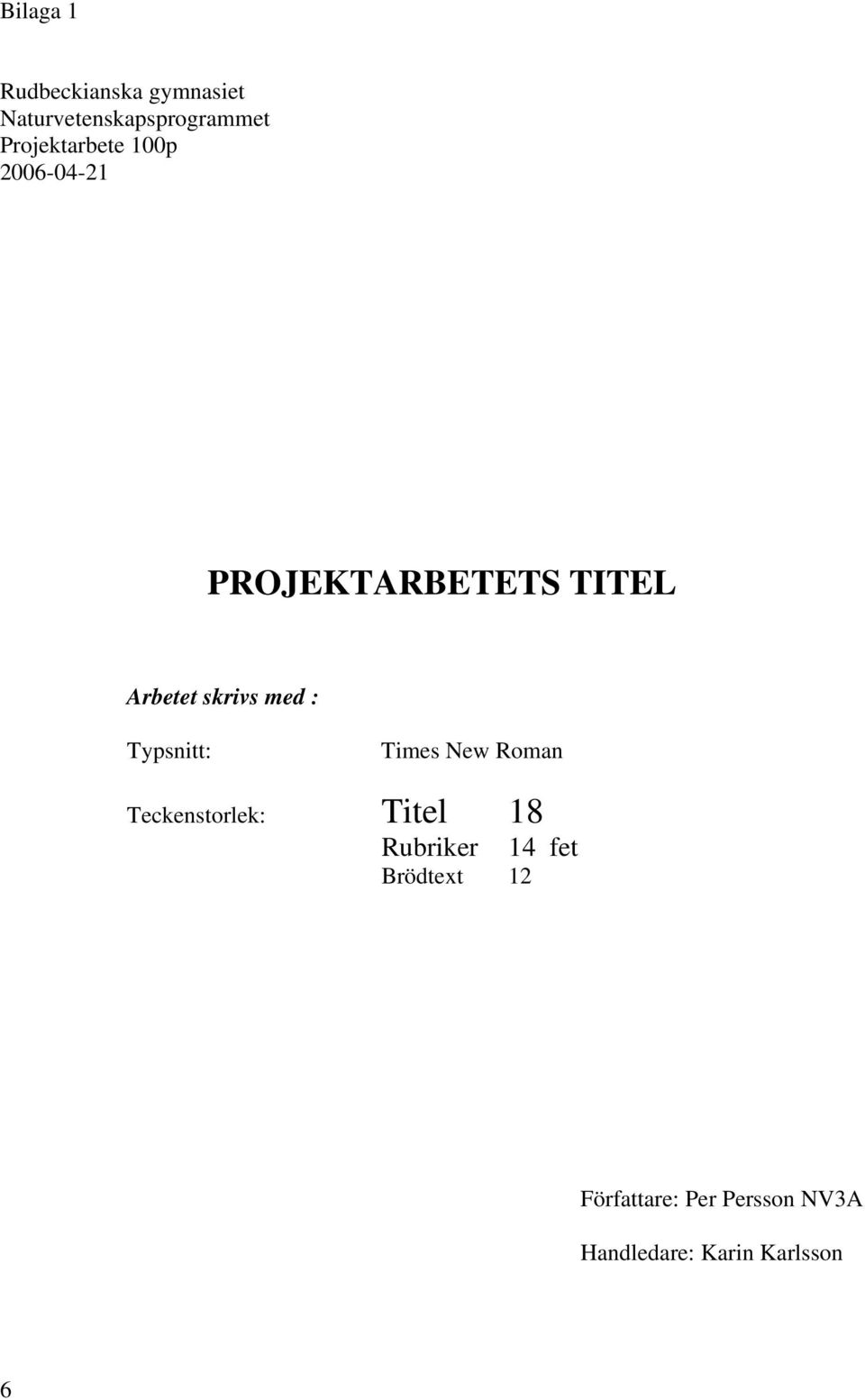 med : Typsnitt: Times New Roman Teckenstorlek: Titel 18 Rubriker