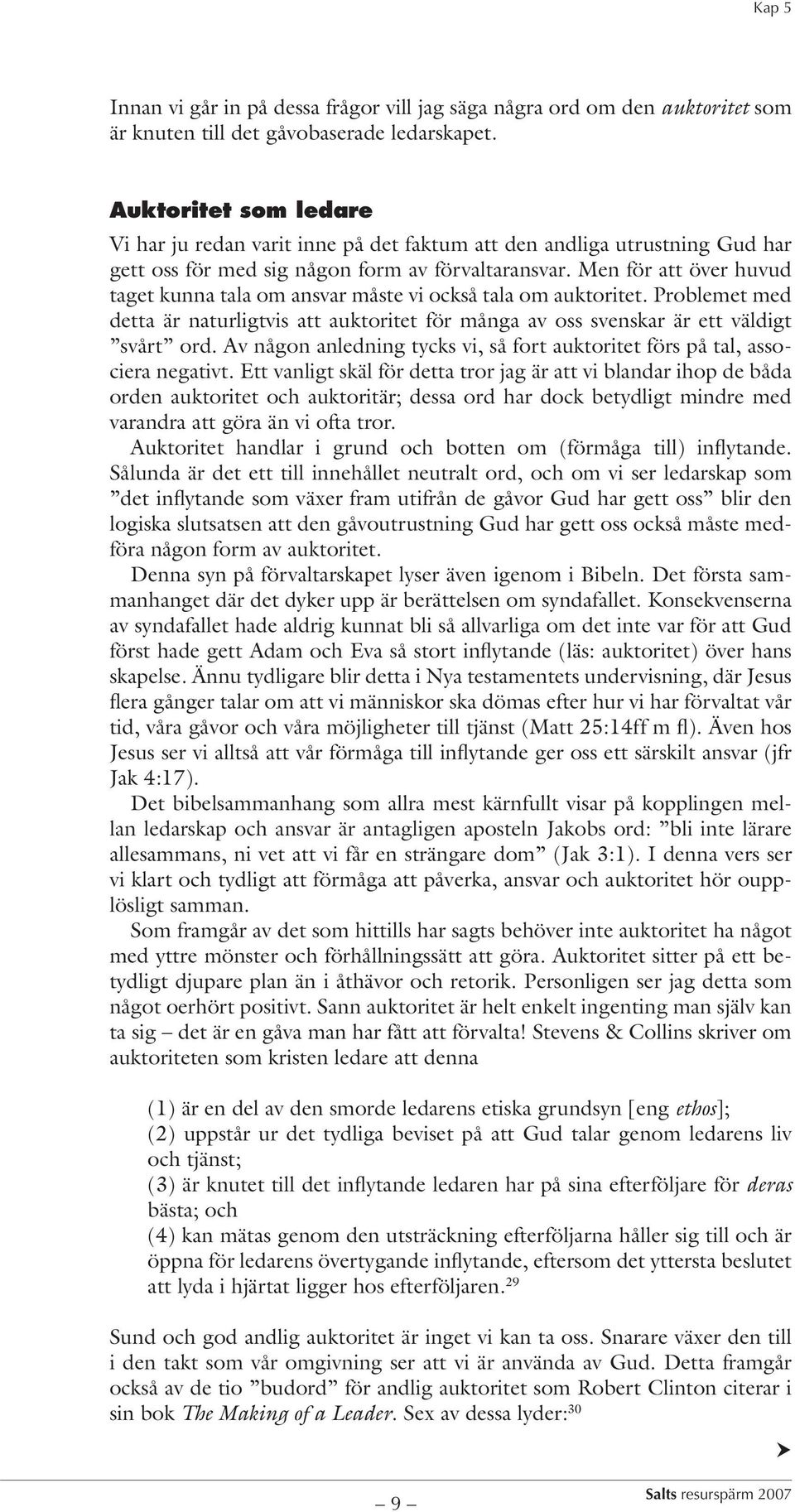 Men för att över huvud taget kunna tala om ansvar måste vi också tala om auktoritet. Problemet med detta är naturligtvis att auktoritet för många av oss svenskar är ett väldigt svårt ord.