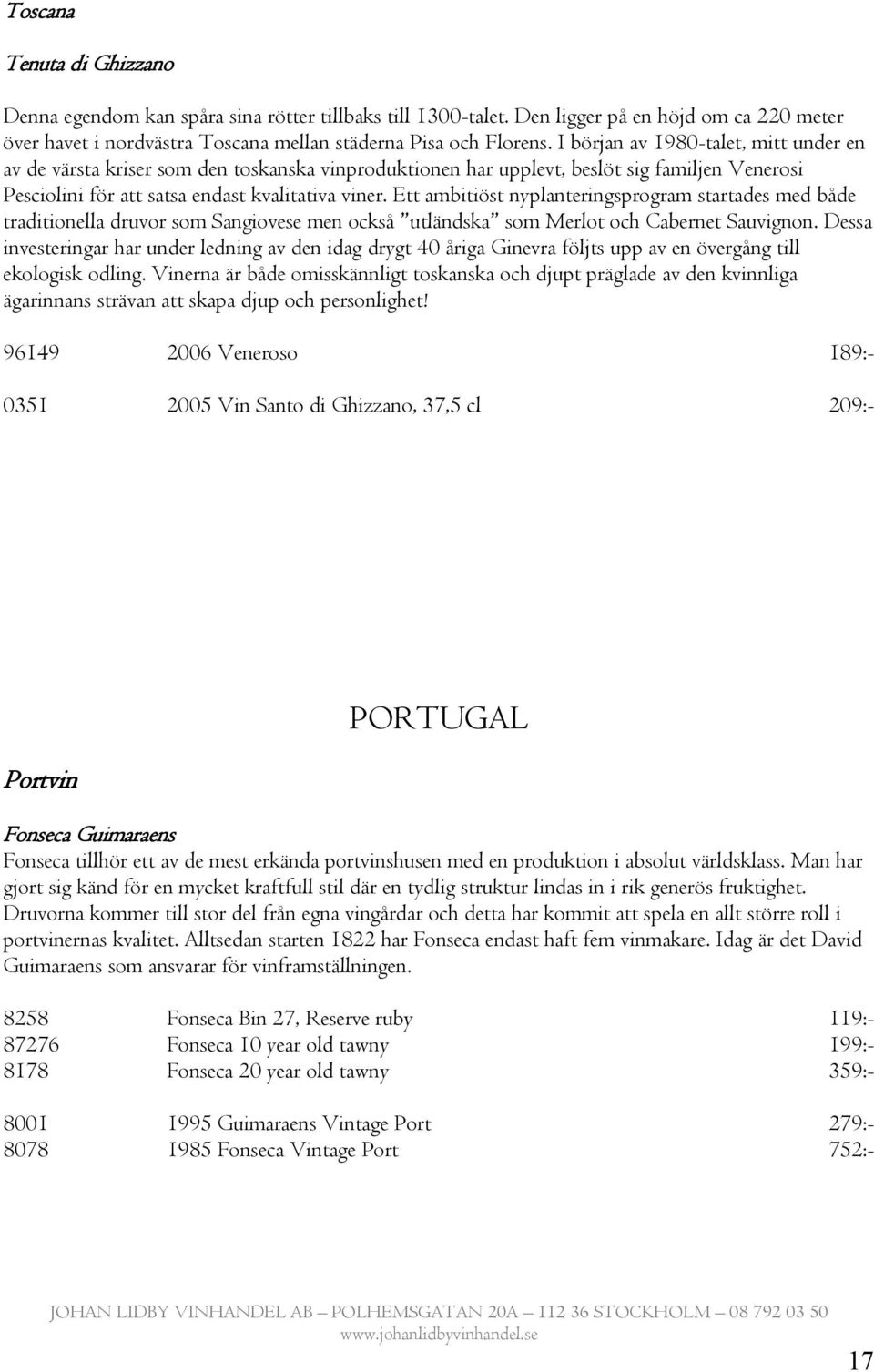 Ett ambitiöst nyplanteringsprogram startades med både traditionella druvor som Sangiovese men också utländska som Merlot och Cabernet Sauvignon.