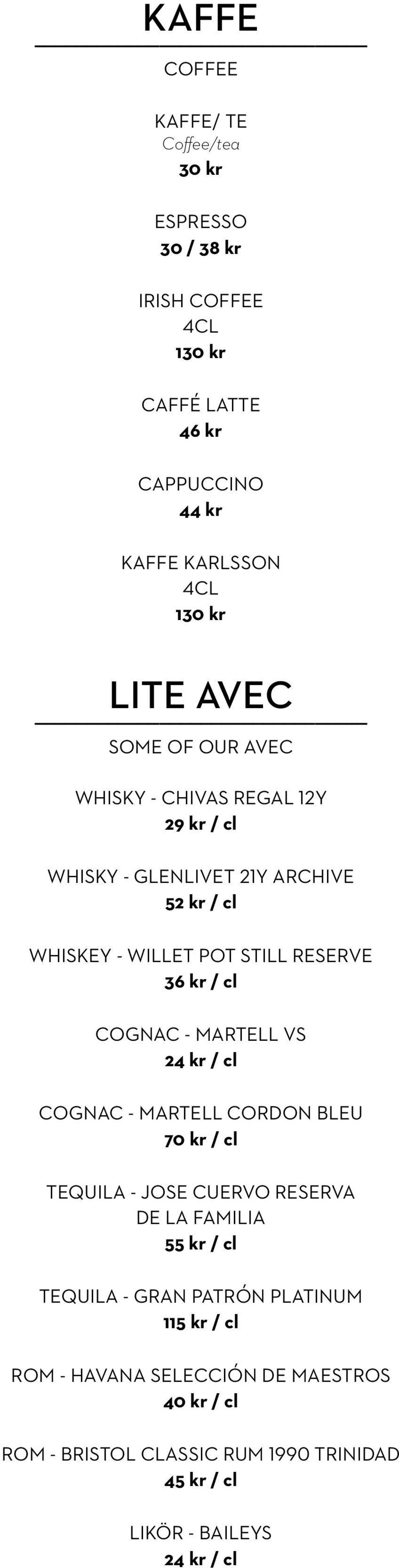 / cl COGNAC - MARTELL VS 24 kr / cl COGNAC - MARTELL CORDON BLEU 70 kr / cl TEQUILA - JOSE CUERVO RESERVA DE LA FAMILIA 55 kr / cl TEQUILA - GRAN