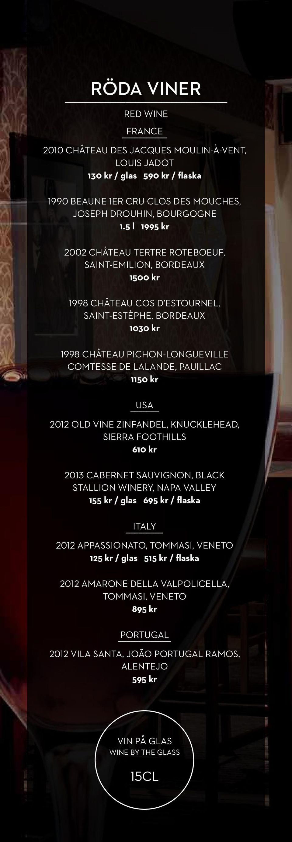 PAUILLAC 1150 kr USA 2012 OLD VINE ZINFANDEL, KNUCKLEHEAD, SIERRA FOOTHILLS 610 kr 2013 CABERNET SAUVIGNON, BLACK STALLION WINERY, NAPA VALLEY 155 kr / glas 695 kr / flaska ITALY 2012