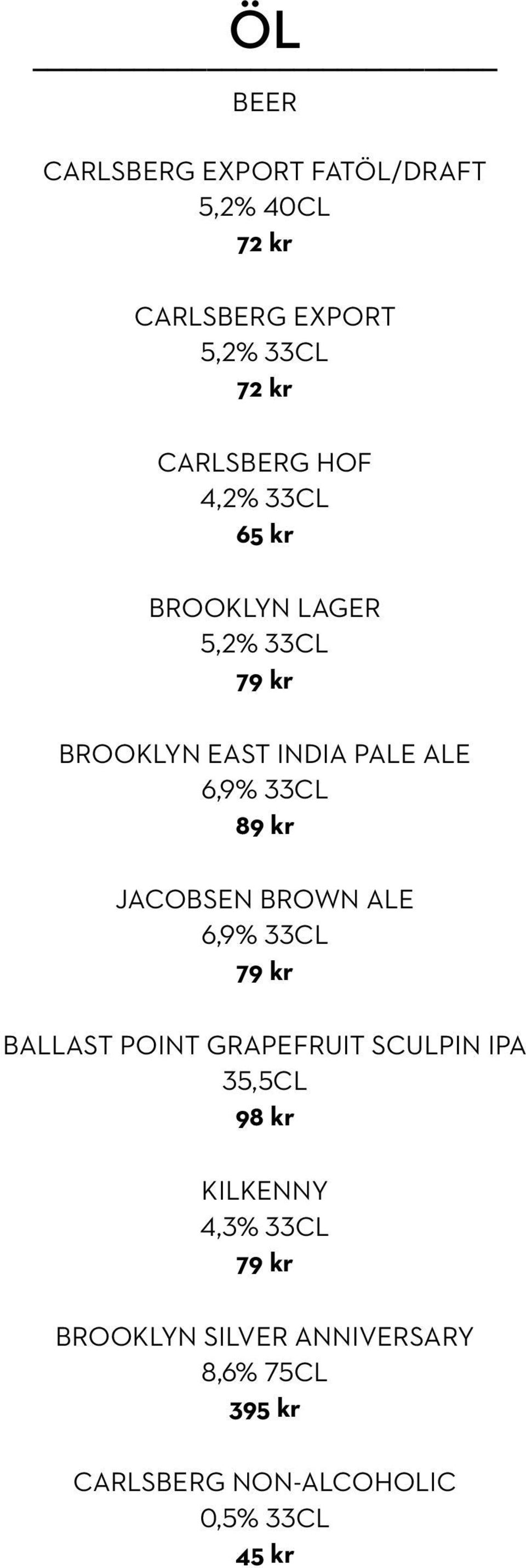 JACOBSEN BROWN ALE 6,9% 33CL 79 kr BALLAST POINT GRAPEFRUIT SCULPIN IPA 35,5CL 98 kr KILKENNY