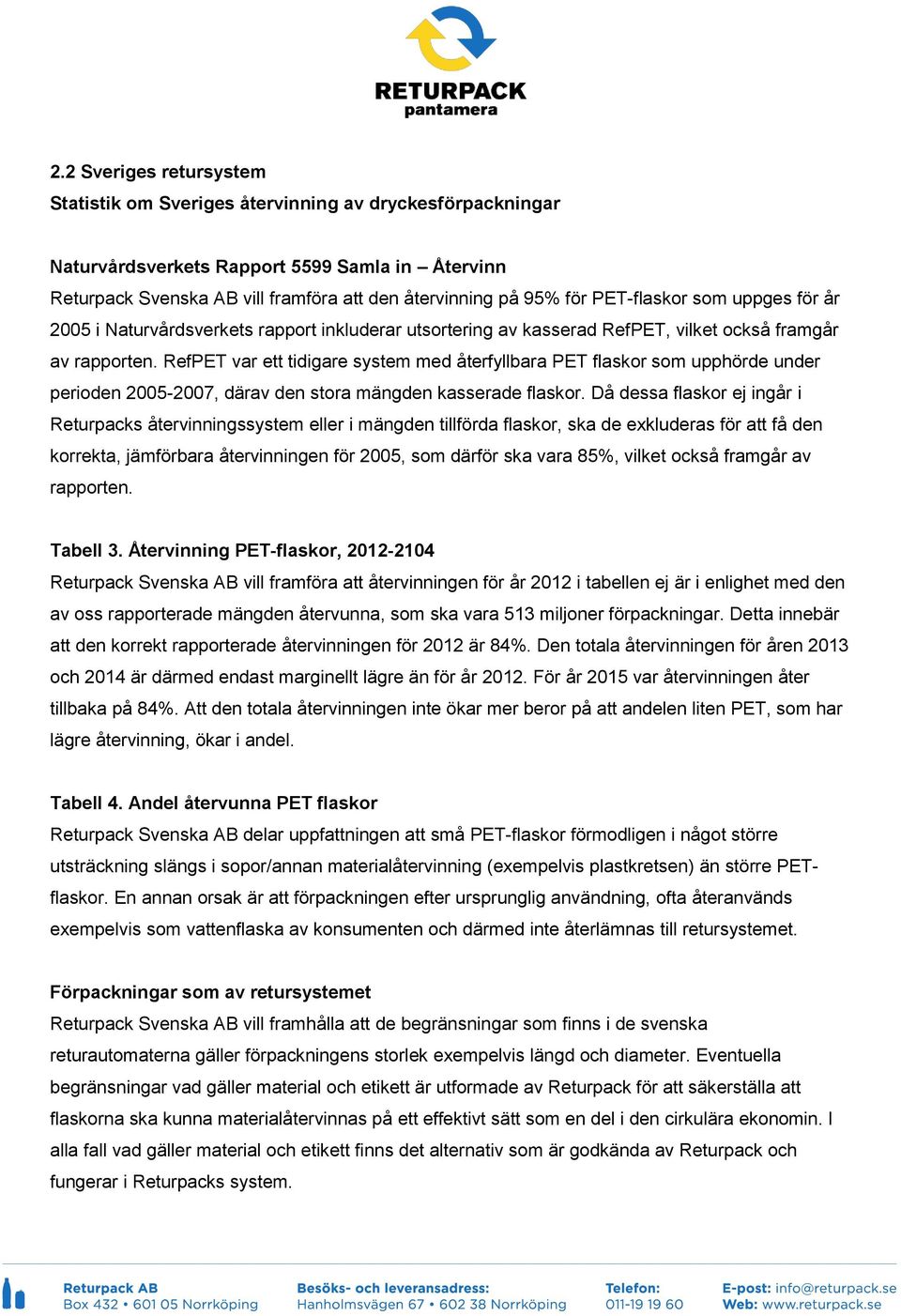 RefPET var ett tidigare system med återfyllbara PET flaskor som upphörde under perioden 2005-2007, därav den stora mängden kasserade flaskor.