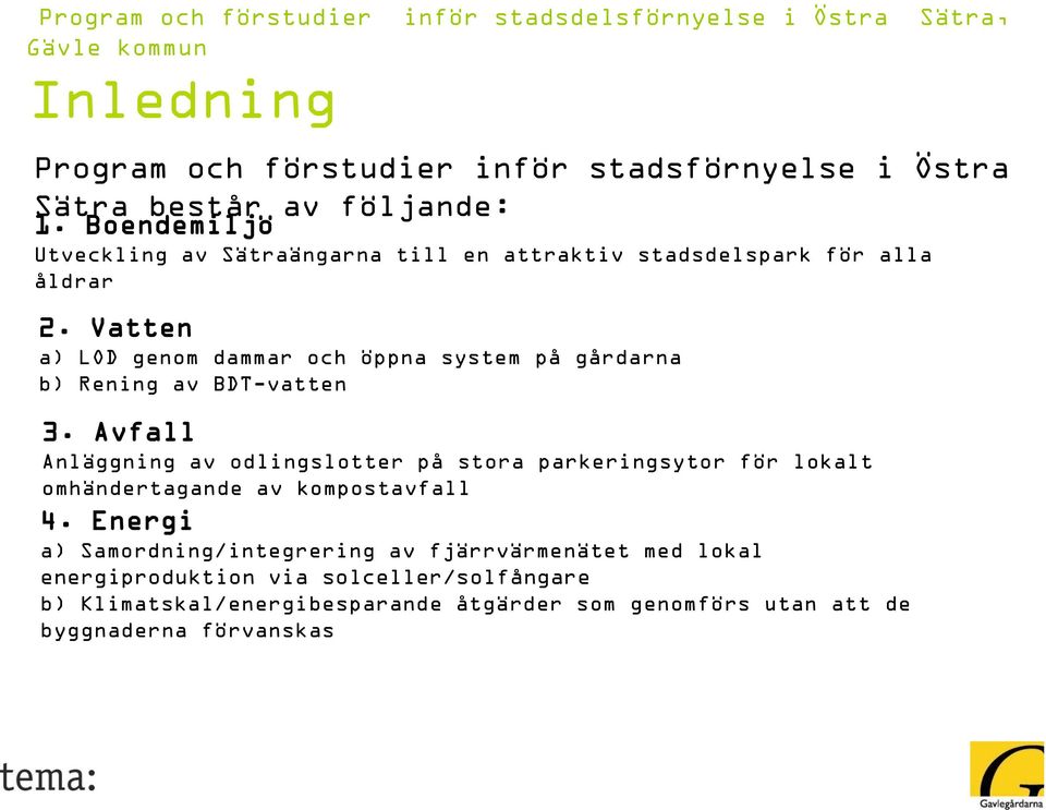 Vatten a) LOD genom dammar och öppna system på gårdarna b) Rening av BDT-vatten 3.