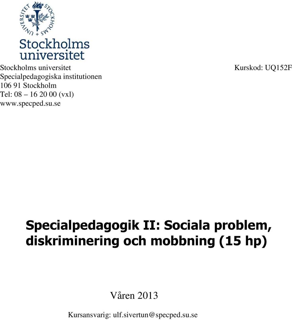 se Kurskod: UQ152F Specialpedagogik II: Sociala problem,