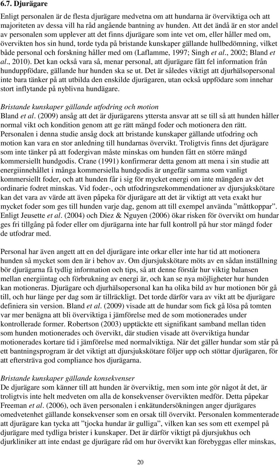 hullbedömning, vilket både personal och forskning håller med om (Laflamme, 1997; Singh et al., 2002; Bland et al., 2010).