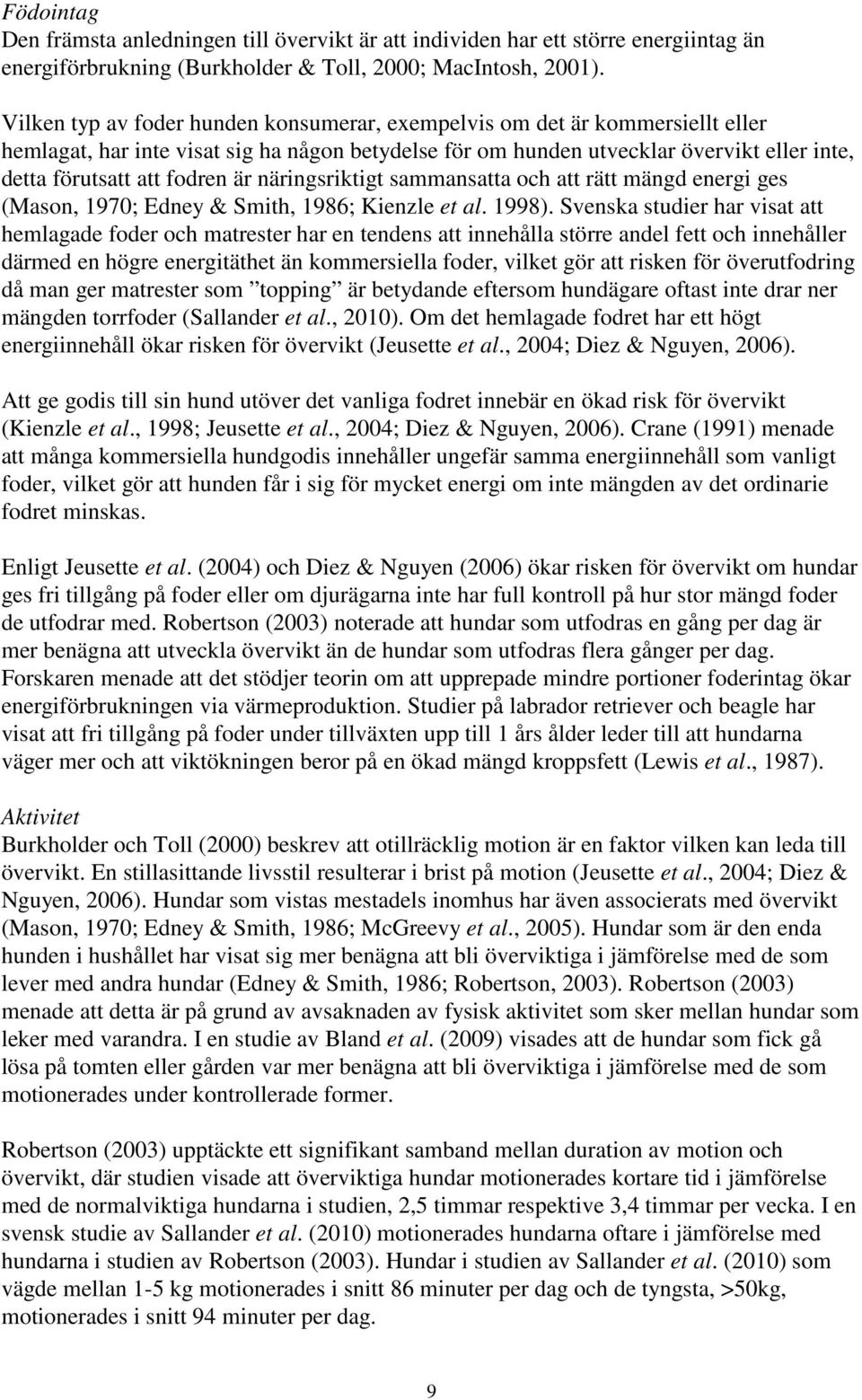 är näringsriktigt sammansatta och att rätt mängd energi ges (Mason, 1970; Edney & Smith, 1986; Kienzle et al. 1998).