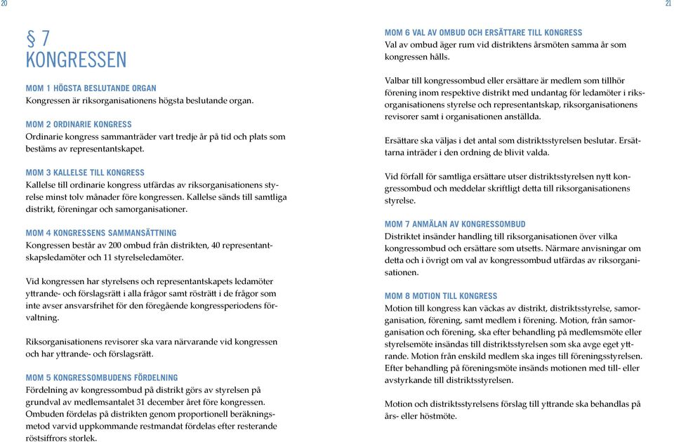 MOM 3 KALLELSE TILL KONGRESS Kallelse till ordinarie kongress utfärdas av riksorganisationens styrelse minst tolv månader före kongressen.