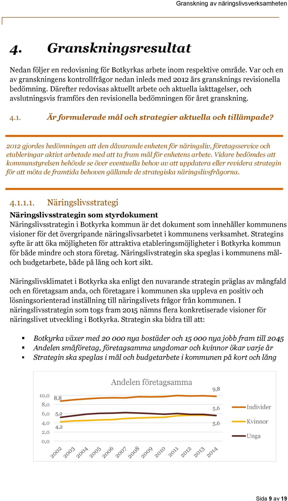 2012 gjordes bedömningen att den dåvarande enheten för näringsliv, företagsservice och etableringar aktivt arbetade med att ta fram mål för enhetens arbete.