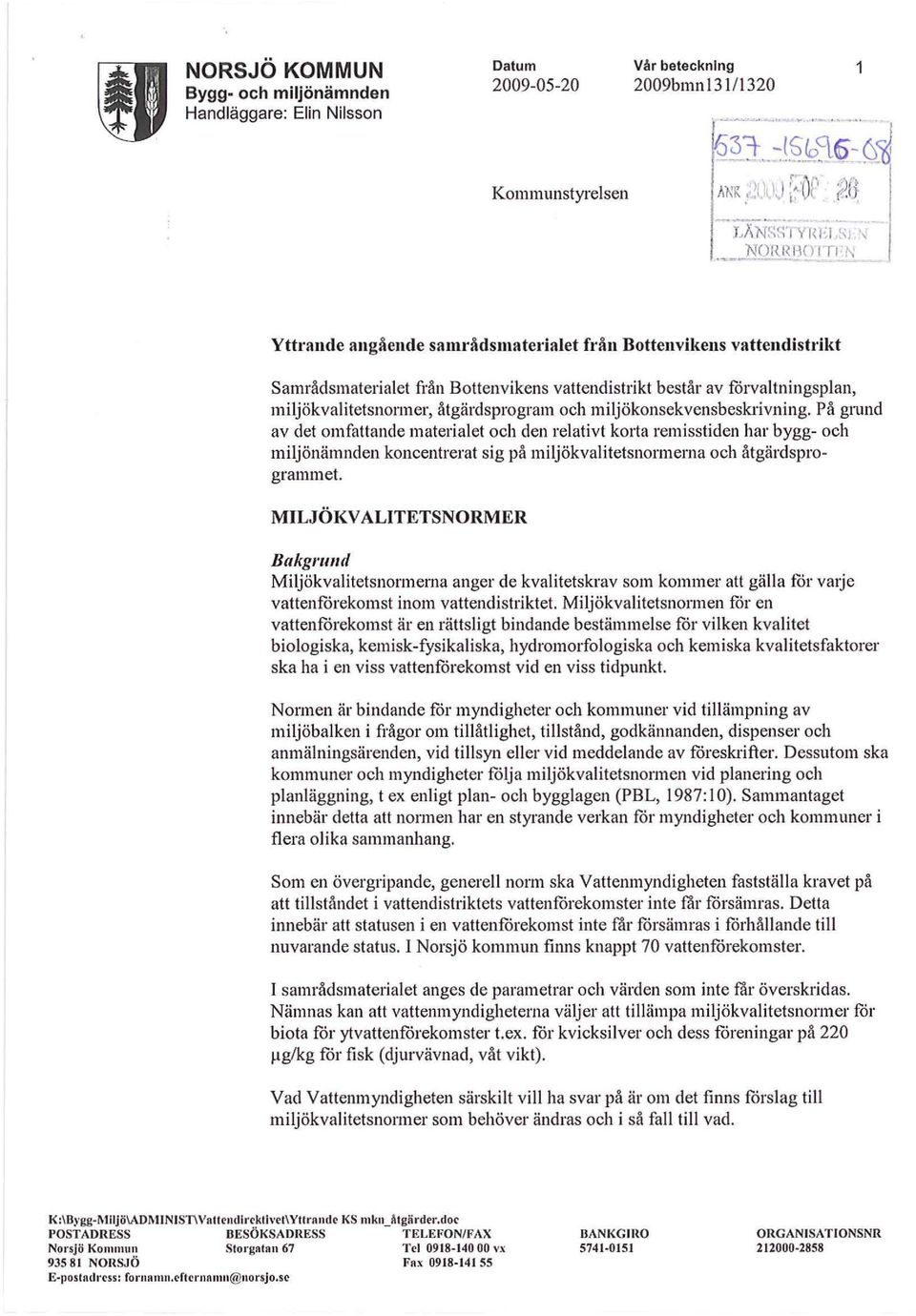 forvaltningsplan, miljökvalitetsnormer, åtgärdsprogram och miljökonsekvensbeskrivning, På grund av det omfattande materialet och den relativt korta remisstiden har bygg- och miljönämnden koncentrerat