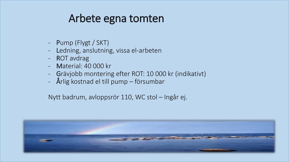 montering efter ROT: 10 000 kr (indikativt) - Årlig kostnad el