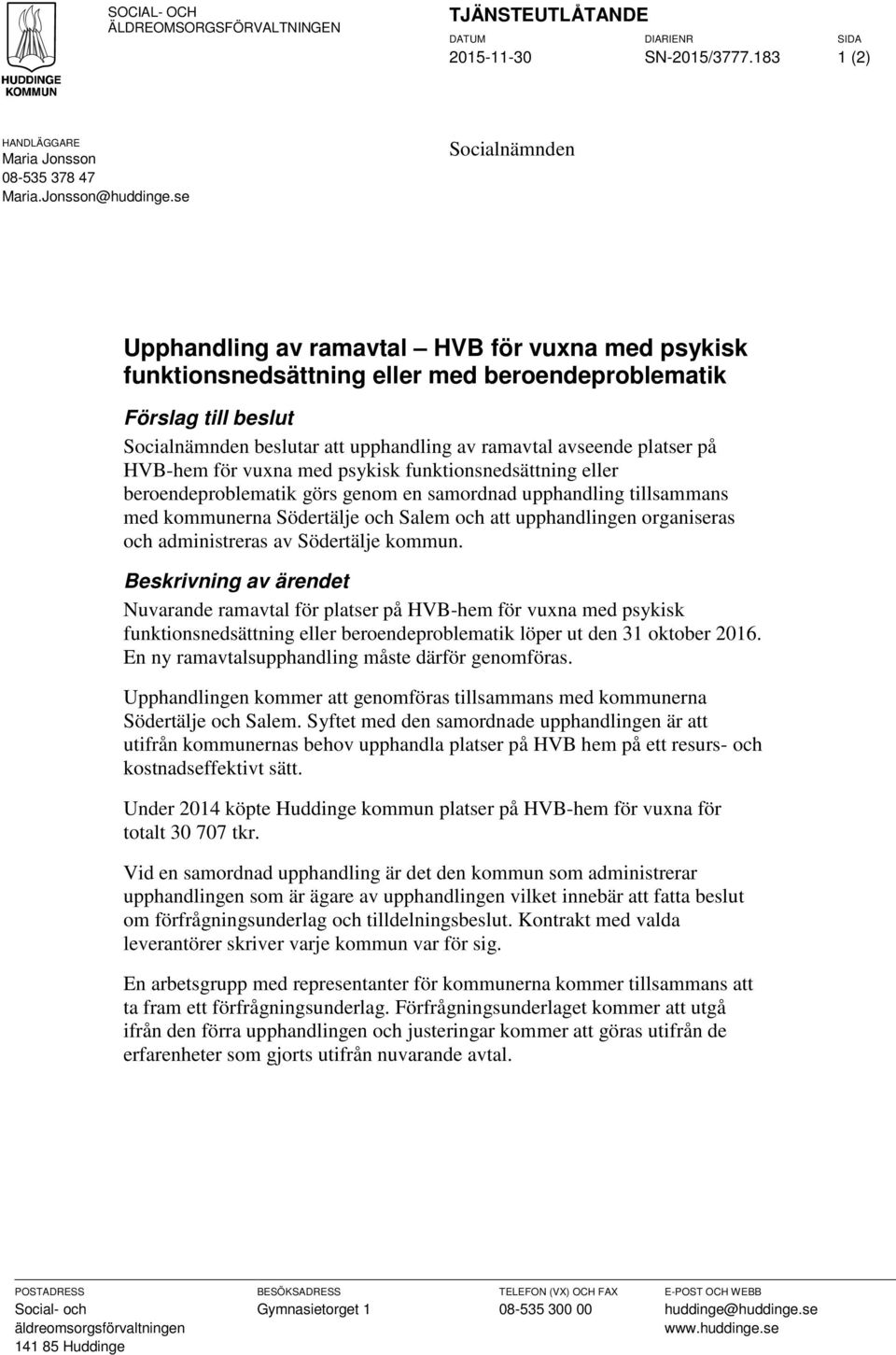 platser på HVB-hem för vuxna med psykisk funktionsnedsättning eller beroendeproblematik görs genom en samordnad upphandling tillsammans med kommunerna Södertälje och Salem och att upphandlingen