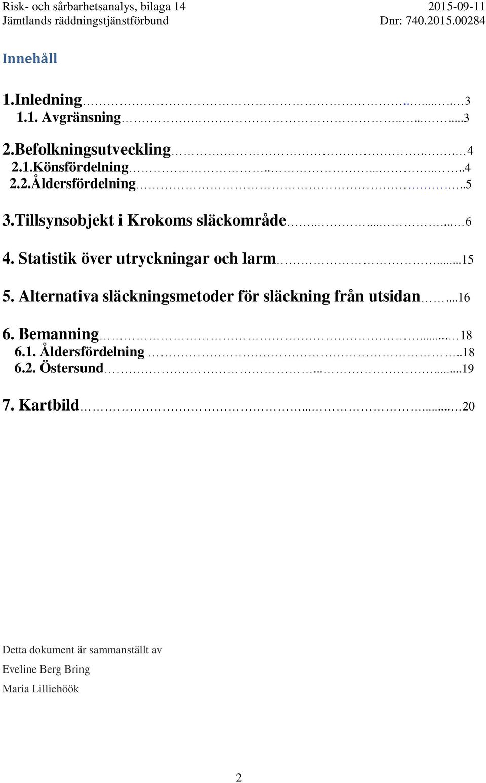 Alternativa släckningsmetoder för släckning från utsidan...16 6. Bemanning... 18 6.1. Åldersfördelning..18 6.2.