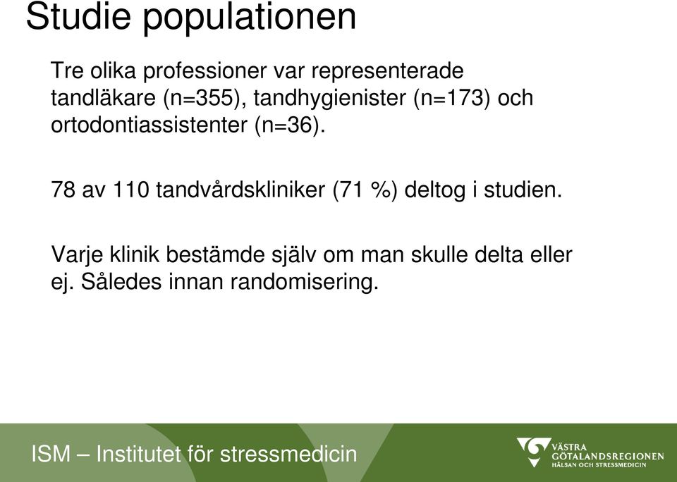 (n=36). 78 av 110 tandvårdskliniker (71 %) deltog i studien.