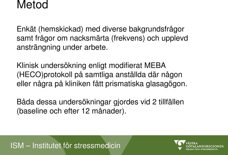 Klinisk undersökning enligt modifierat MEBA (HECO)protokoll på samtliga anställda där