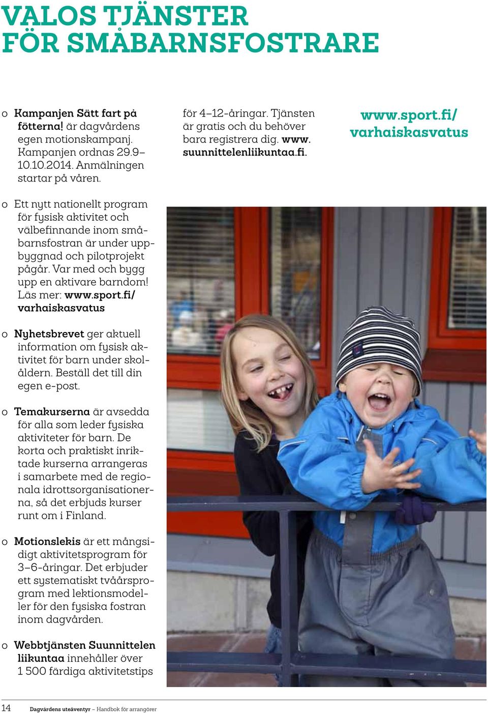 fi/ varhaiskasvatus oo Nyhetsbrevet ger aktuell information om fysisk aktivitet för barn under skolåldern. Beställ det till din egen e-post.