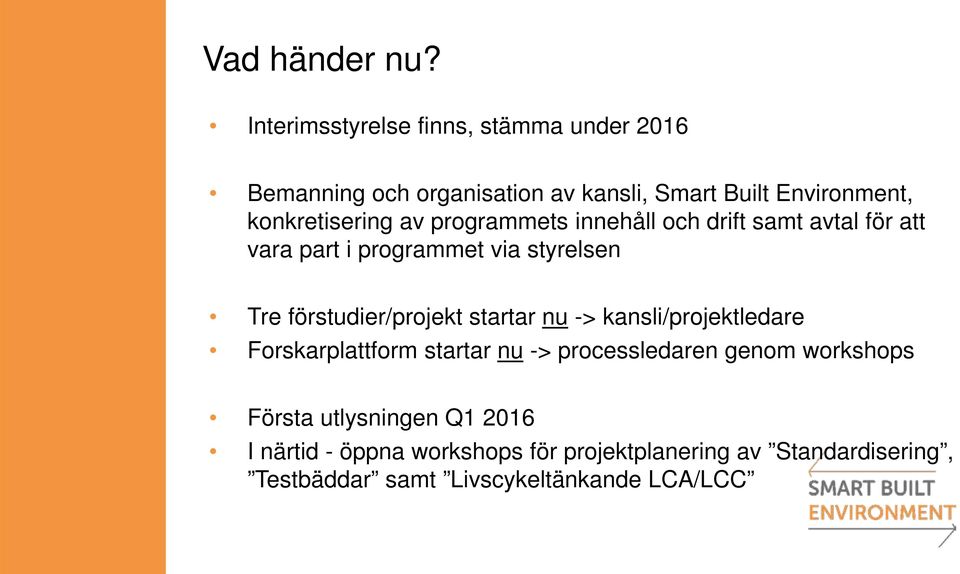 av programmets innehåll och drift samt avtal för att vara part i programmet via styrelsen Tre förstudier/projekt startar