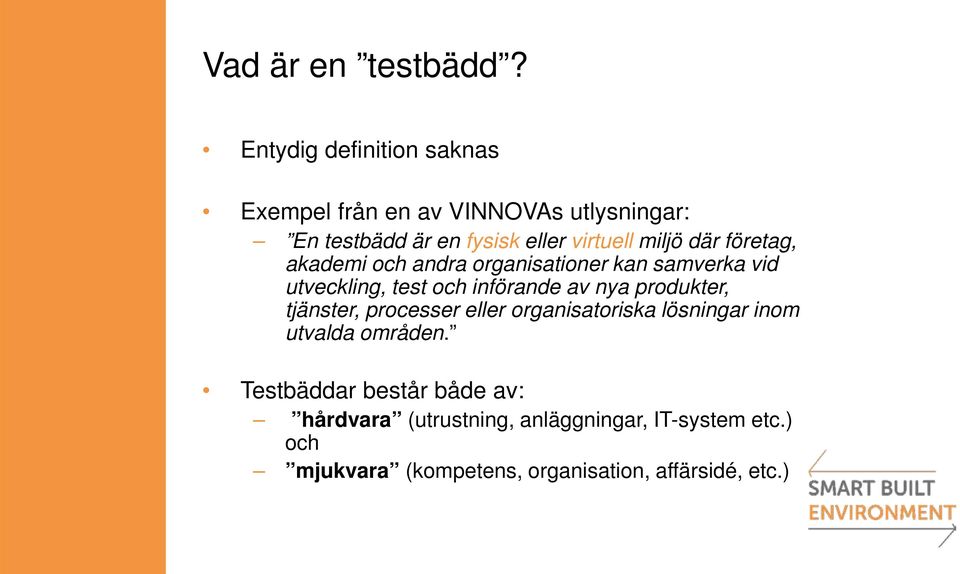 där företag, akademi och andra organisationer kan samverka vid utveckling, test och införande av nya produkter,