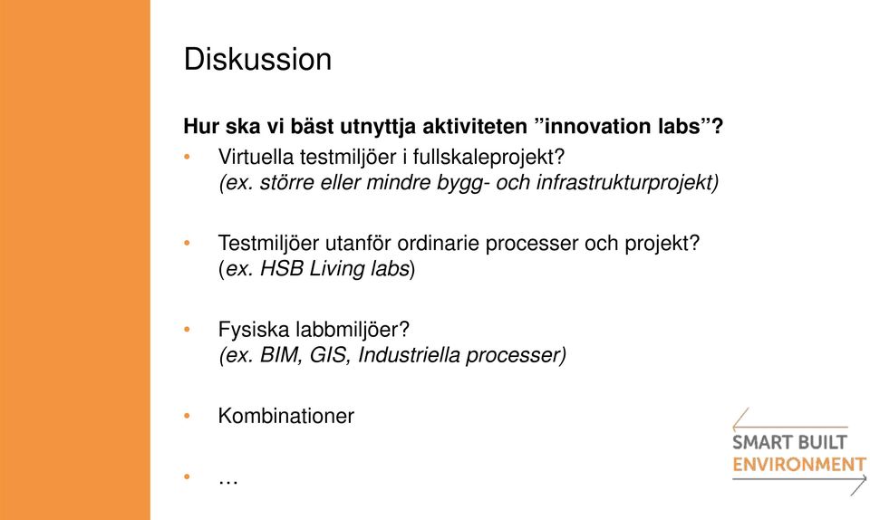 större eller mindre bygg- och infrastrukturprojekt) Testmiljöer utanför