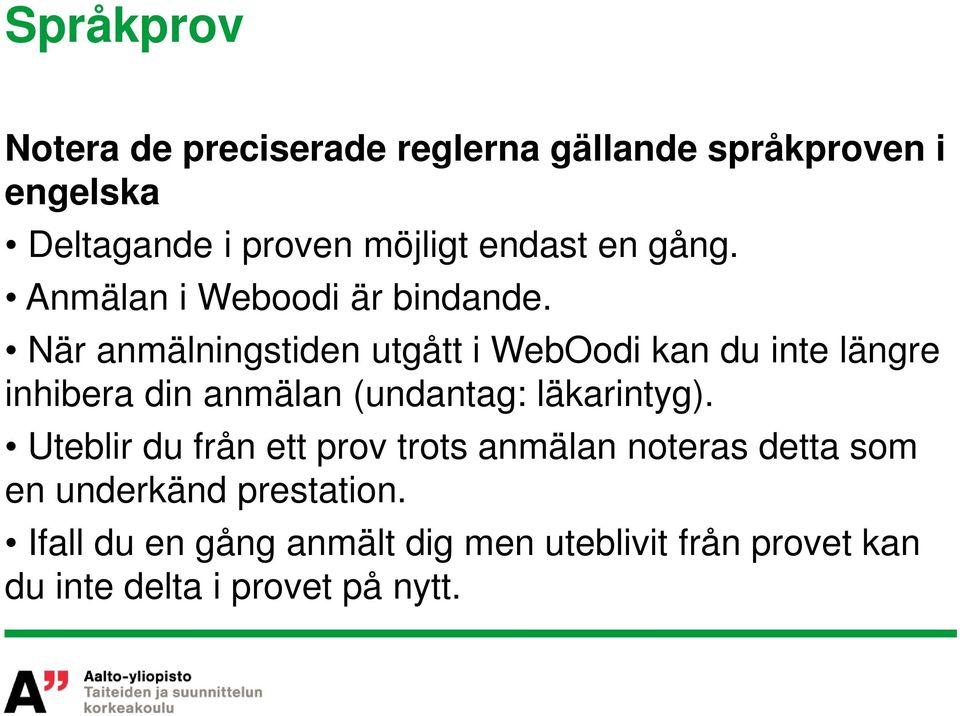 När anmälningstiden utgått i WebOodi kan du inte längre inhibera din anmälan (undantag: läkarintyg).