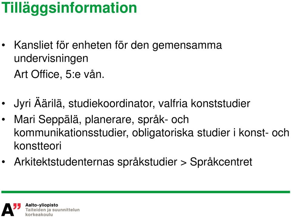 Jyri Äärilä, studiekoordinator, valfria konststudier Mari Seppälä,