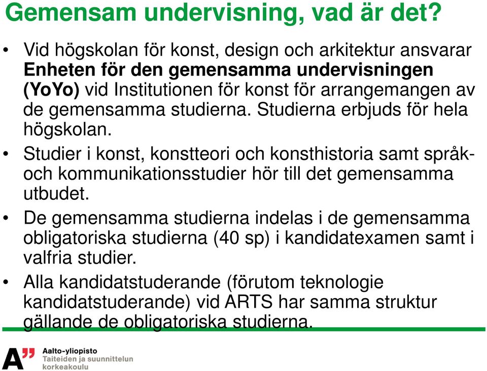 de gemensamma studierna. Studierna erbjuds för hela högskolan.