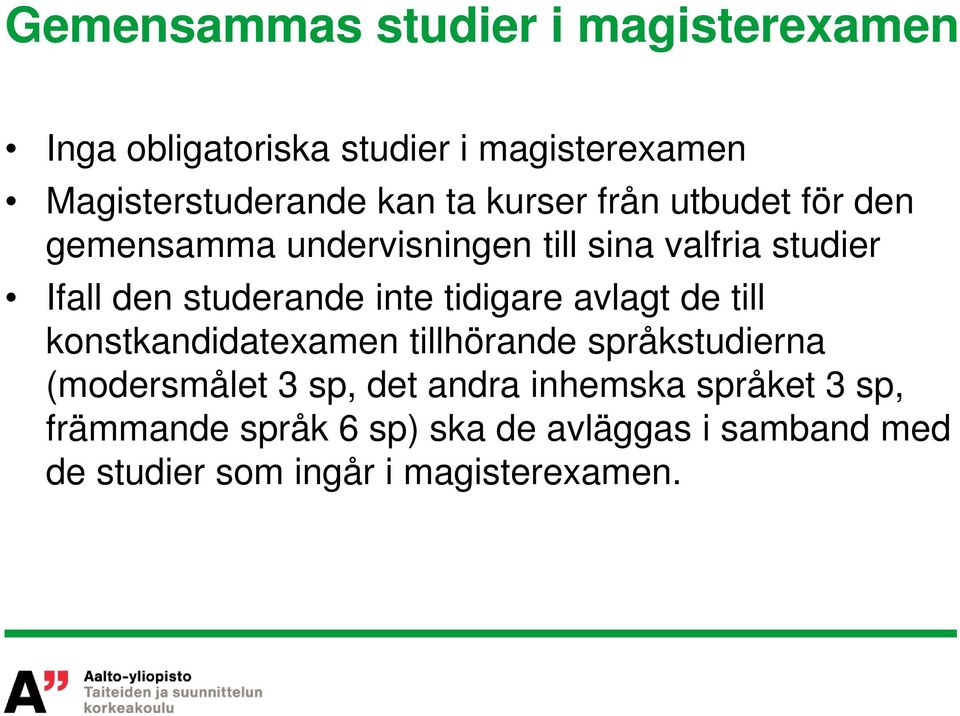 tidigare avlagt de till konstkandidatexamen tillhörande språkstudierna (modersmålet 3 sp, det andra