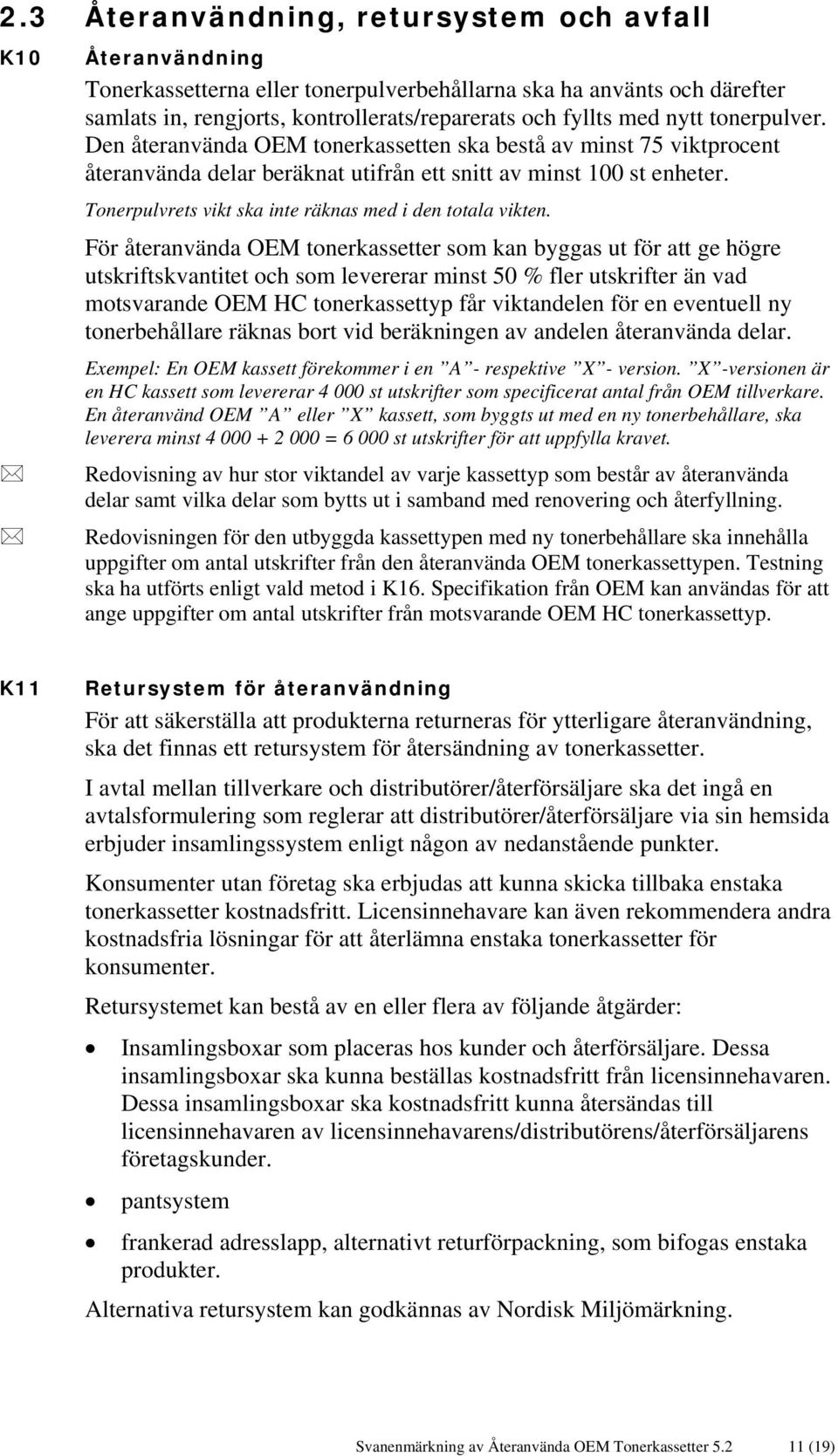 Tonerpulvrets vikt ska inte räknas med i den totala vikten.